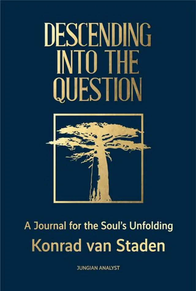 Descending into the Question: A Journal for the Soul's Unfolding by Konrad van Staden